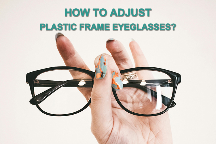 Comment ajuster les lunettes à monture en plastique ?