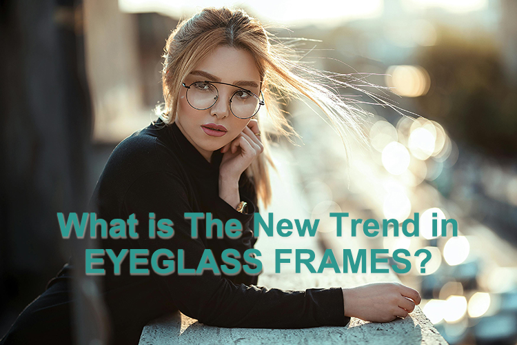 Quelle est la nouvelle tendance en matière de montures de lunettes ?